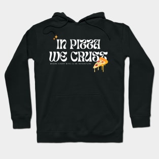 In Pizza We Crust, Where Every Bite is an Adventure Hoodie